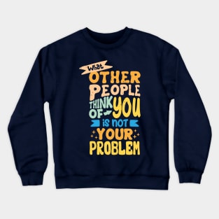 what other people think of you is not your problem Crewneck Sweatshirt